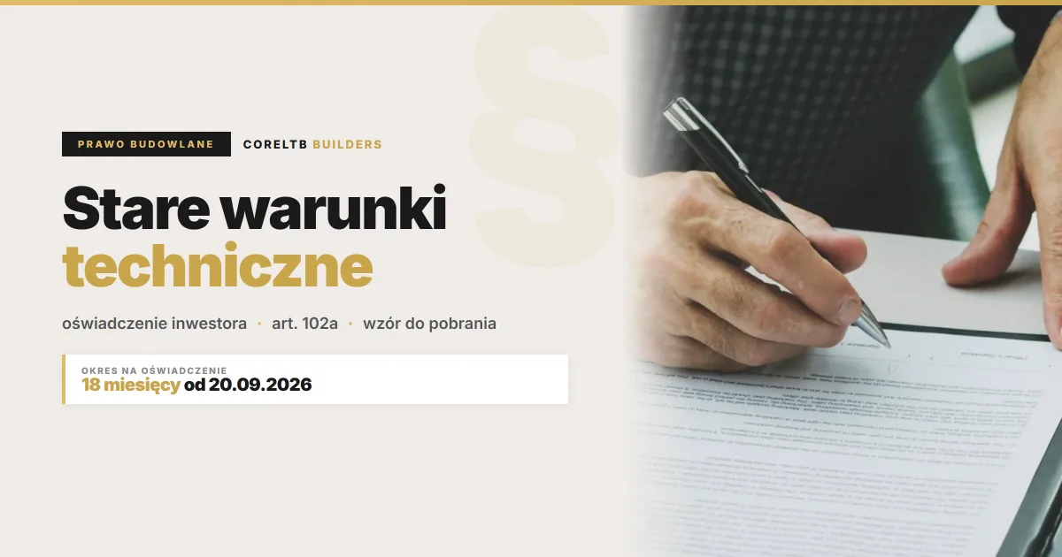 Stare warunki techniczne - oświadczenie inwestora z art. 102a Prawa budowlanego, wzór do pobrania. Inwestor podpisuje dokument. CoreLTB Builders.